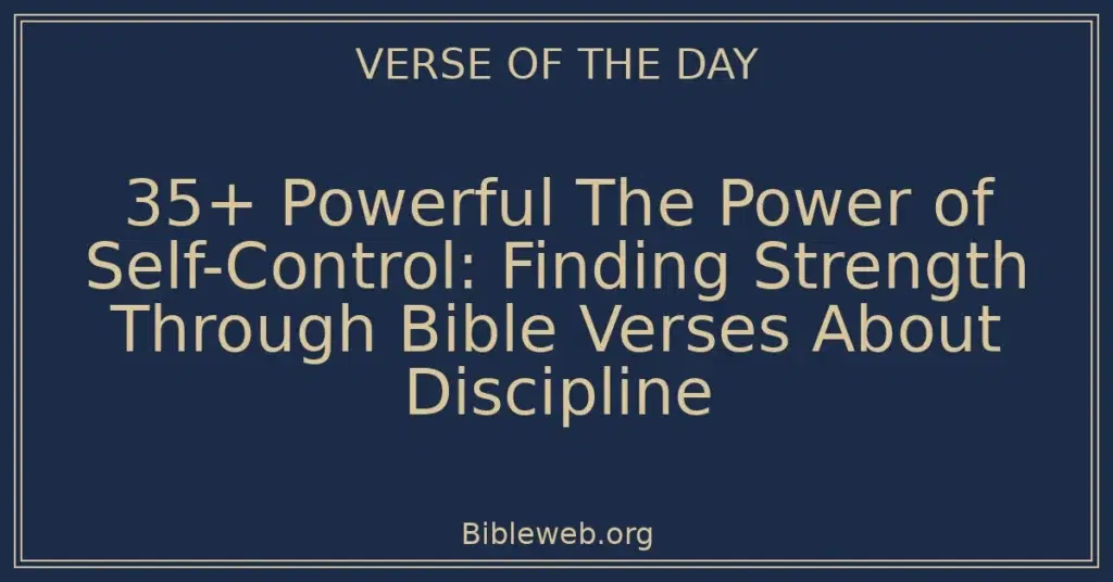 35+ Powerful The Power of Self-Control: Finding Strength Through Bible Verses About Discipline