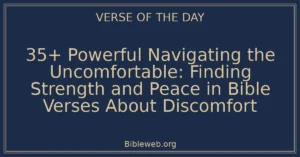 35+ Powerful Navigating the Uncomfortable: Finding Strength and Peace in Bible Verses About Discomfort