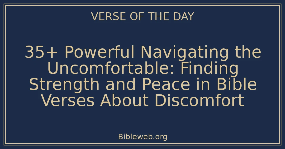 35+ Powerful Navigating the Uncomfortable: Finding Strength and Peace in Bible Verses About Discomfort