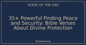 35+ Powerful Finding Peace and Security: Bible Verses About Divine Protection