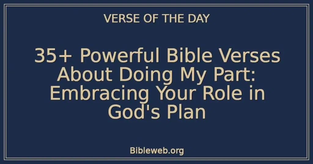 35+ Powerful Bible Verses About Doing My Part: Embracing Your Role in God's Plan