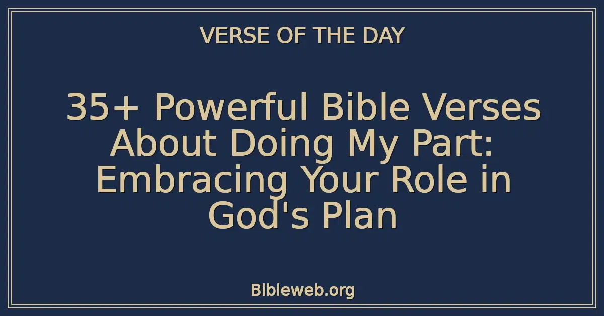 35+ Powerful Bible Verses About Doing My Part: Embracing Your Role in God's Plan