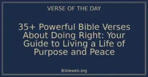 35+ Powerful Bible Verses About Doing Right: Your Guide to Living a Life of Purpose and Peace