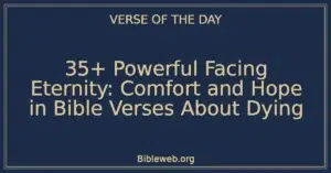 35+ Powerful Facing Eternity: Comfort and Hope in Bible Verses About Dying