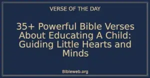 35+ Powerful Bible Verses About Educating A Child: Guiding Little Hearts and Minds