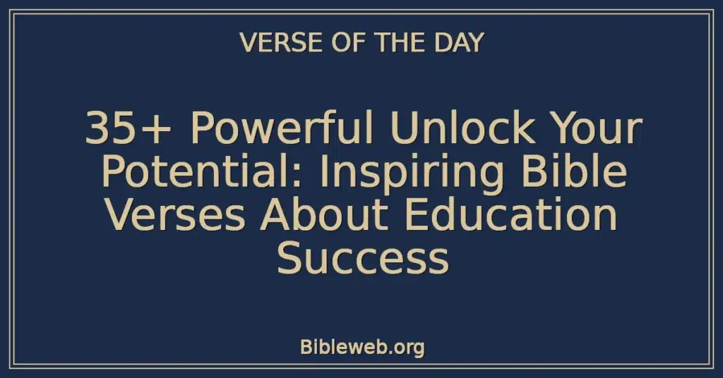 35+ Powerful Unlock Your Potential: Inspiring Bible Verses About Education Success