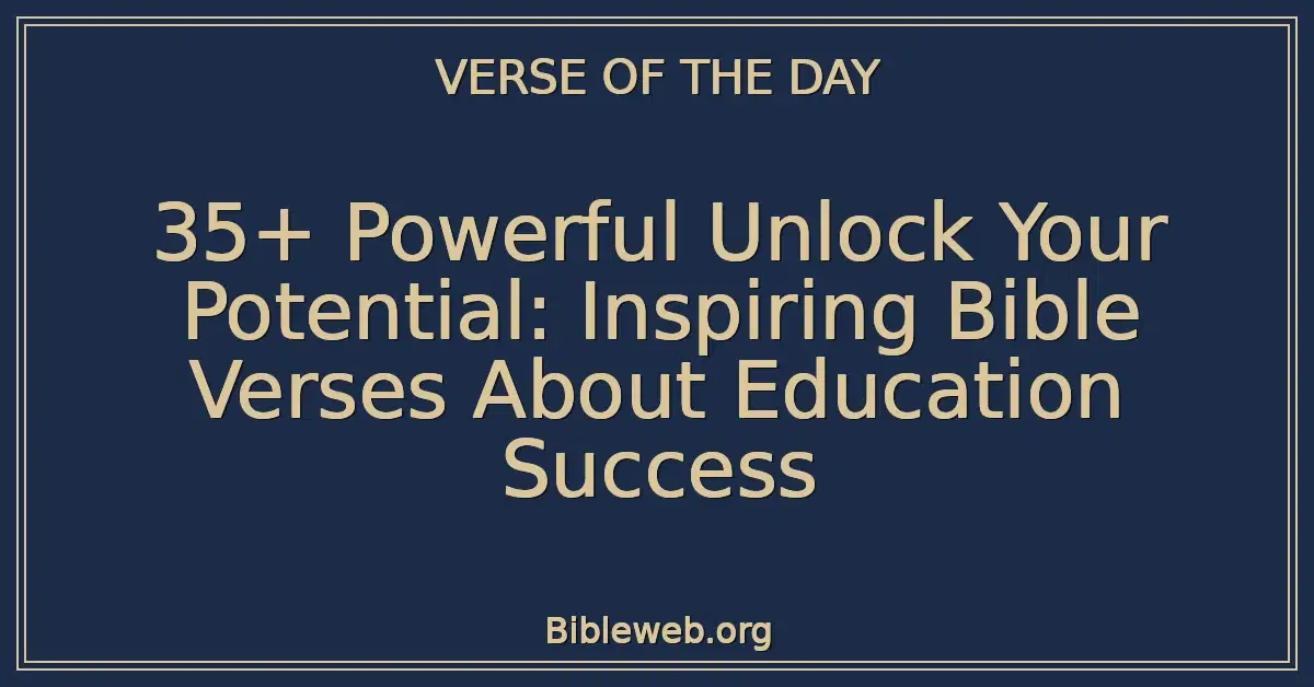 35+ Powerful Unlock Your Potential: Inspiring Bible Verses About Education Success