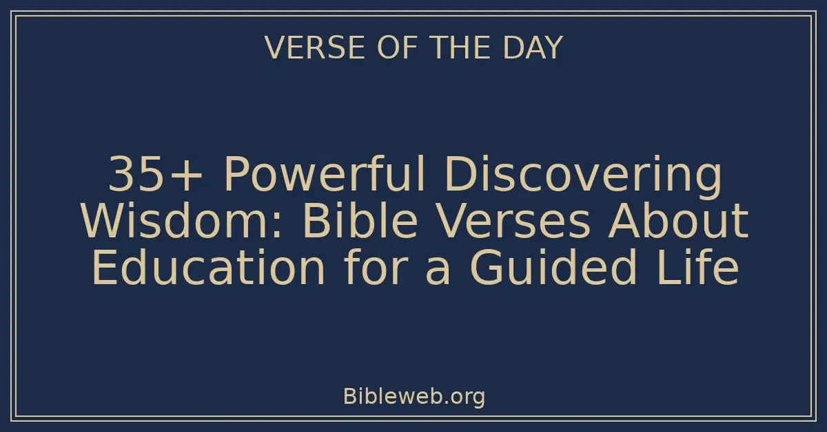 35+ Powerful Discovering Wisdom: Bible Verses About Education for a Guided Life