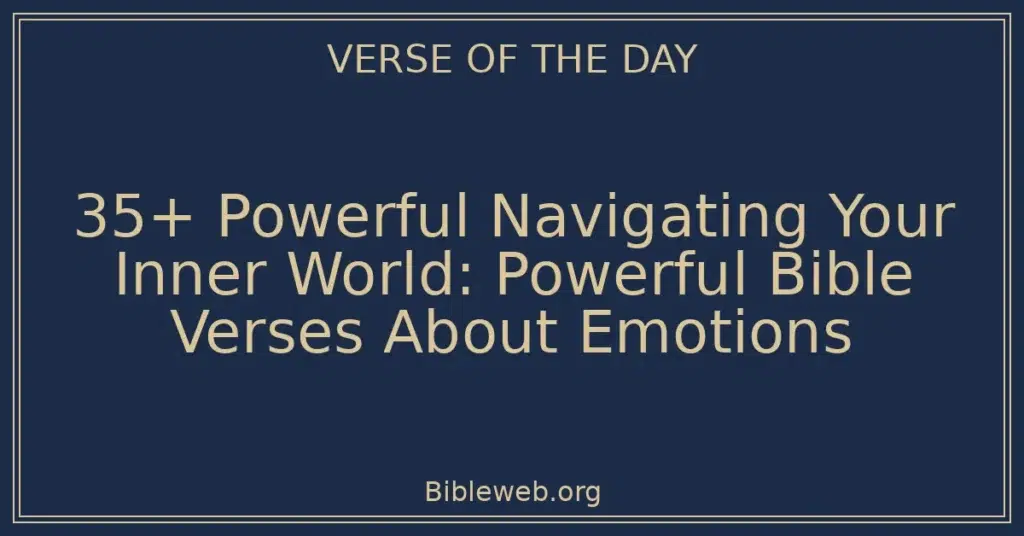35+ Powerful Navigating Your Inner World: Powerful Bible Verses About Emotions