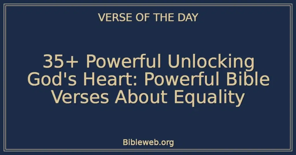 35+ Powerful Unlocking God's Heart: Powerful Bible Verses About Equality