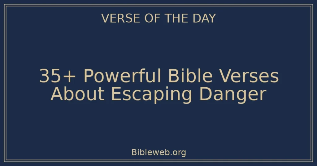 35+ Powerful Bible Verses About Escaping Danger