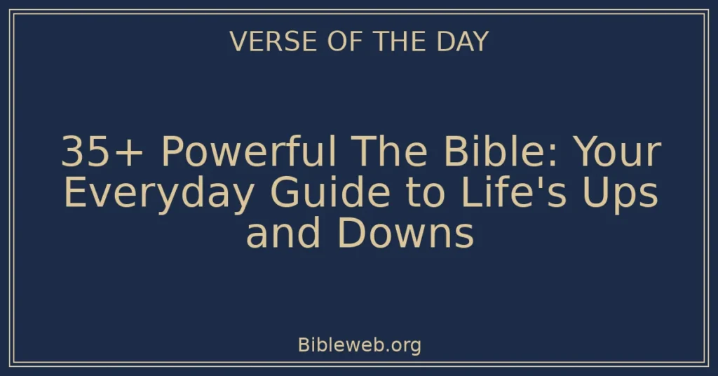 35+ Powerful The Bible: Your Everyday Guide to Life's Ups and Downs