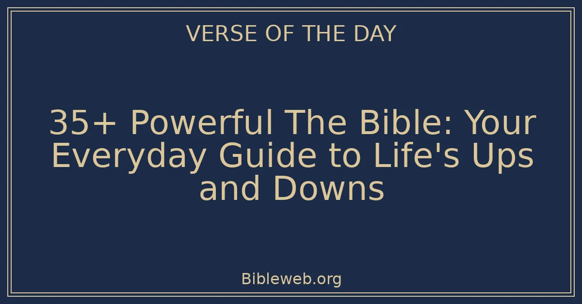 35+ Powerful The Bible: Your Everyday Guide to Life's Ups and Downs