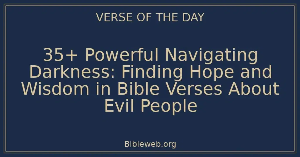 35+ Powerful Navigating Darkness: Finding Hope and Wisdom in Bible Verses About Evil People