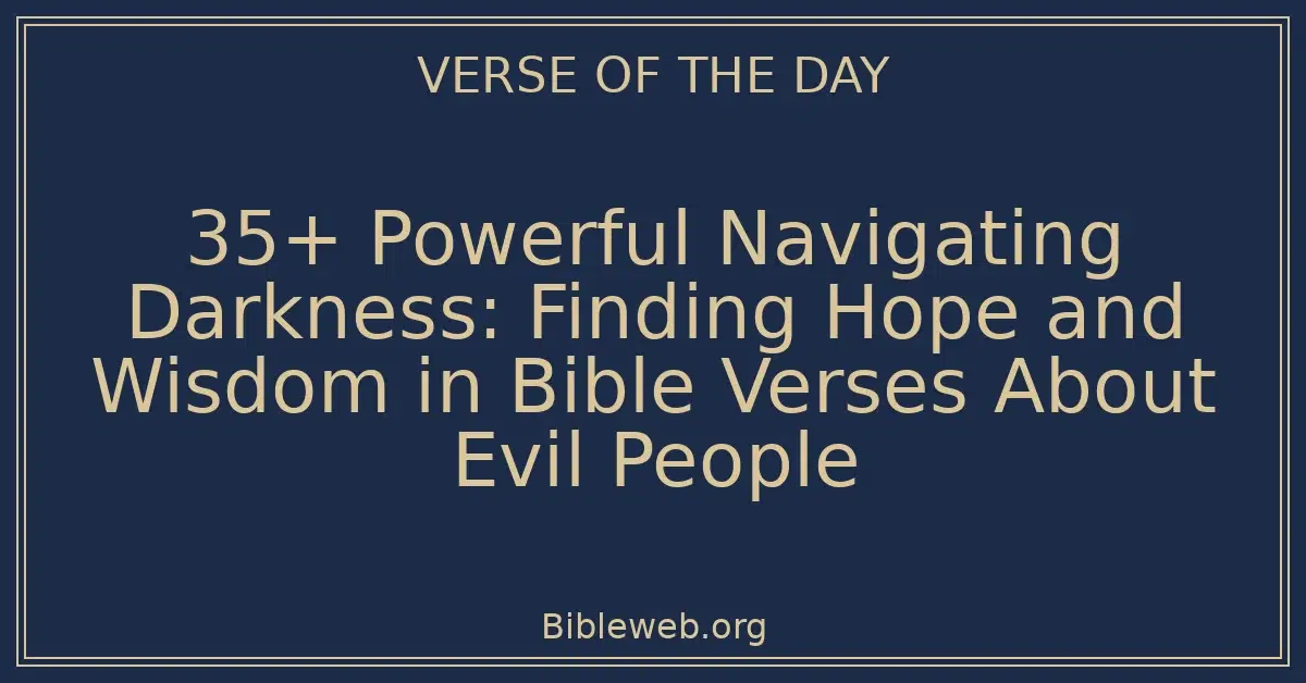 35+ Powerful Navigating Darkness: Finding Hope and Wisdom in Bible Verses About Evil People
