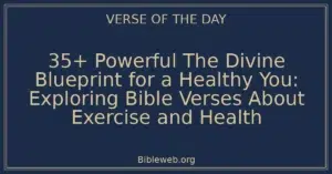 35+ Powerful The Divine Blueprint for a Healthy You: Exploring Bible Verses About Exercise and Health