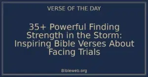 35+ Powerful Finding Strength in the Storm: Inspiring Bible Verses About Facing Trials