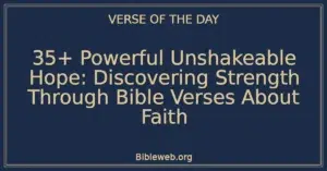 35+ Powerful Unshakeable Hope: Discovering Strength Through Bible Verses About Faith