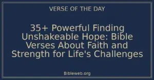 35+ Powerful Finding Unshakeable Hope: Bible Verses About Faith and Strength for Life's Challenges