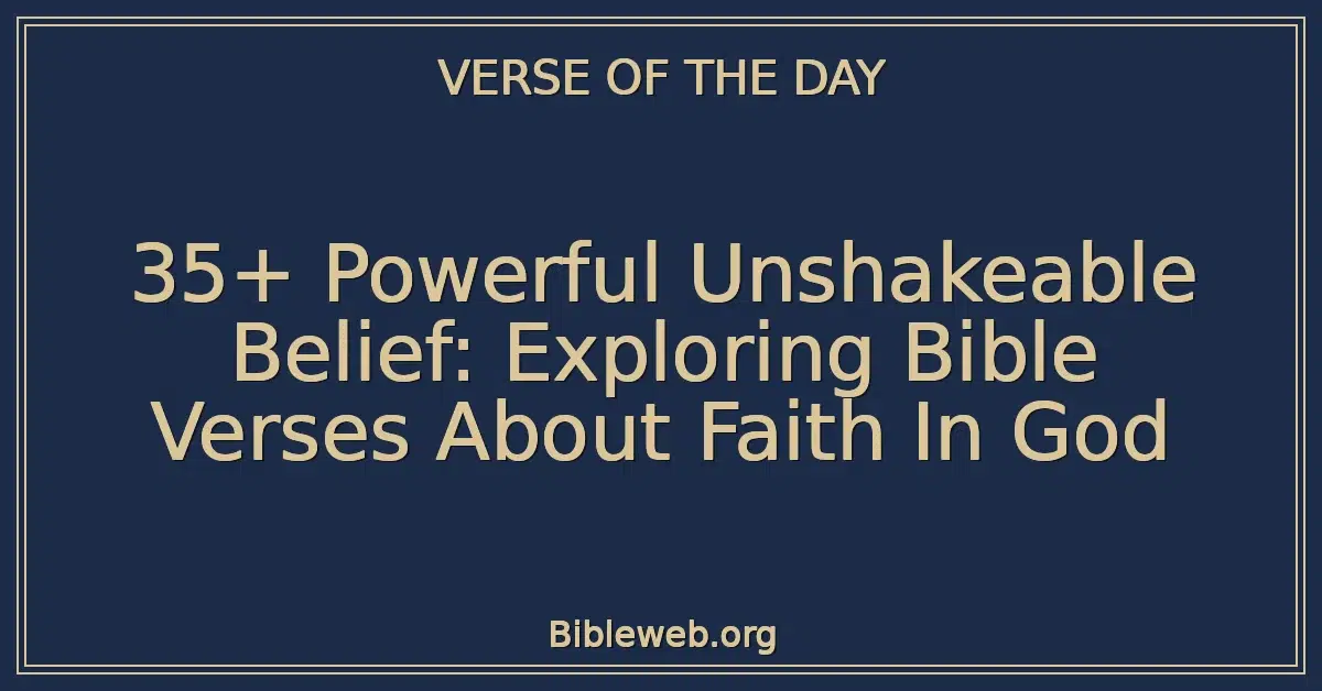 35+ Powerful Unshakeable Belief: Exploring Bible Verses About Faith In God