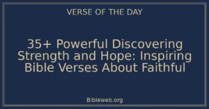 35+ Powerful Discovering Strength and Hope: Inspiring Bible Verses About Faithful
