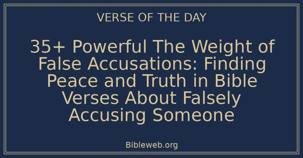 35+ Powerful The Weight of False Accusations: Finding Peace and Truth in Bible Verses About Falsely Accusing Someone