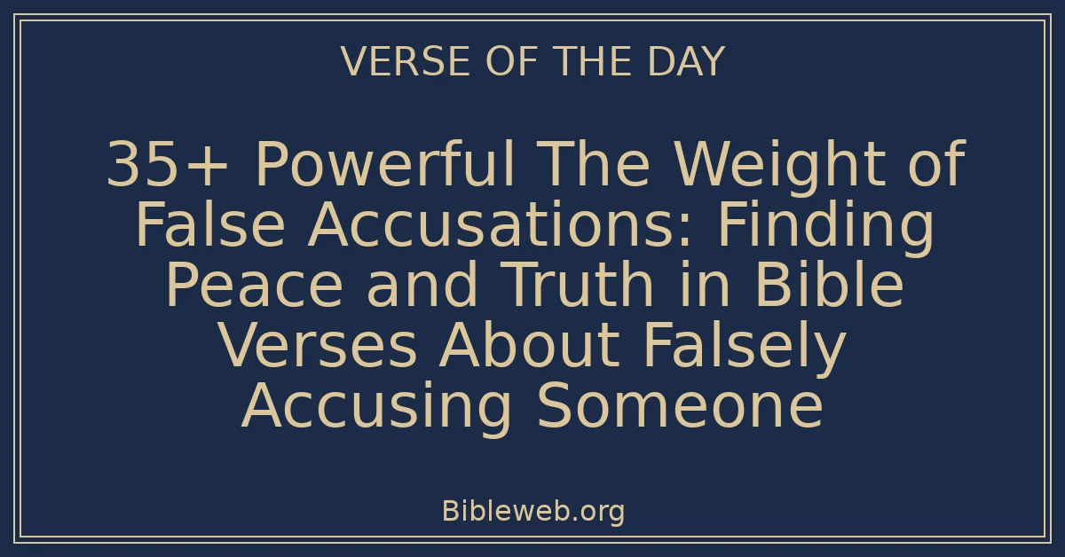 35+ Powerful The Weight of False Accusations: Finding Peace and Truth in Bible Verses About Falsely Accusing Someone