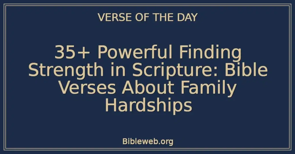 35+ Powerful Finding Strength in Scripture: Bible Verses About Family Hardships