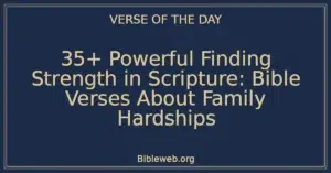 35+ Powerful Finding Strength in Scripture: Bible Verses About Family Hardships