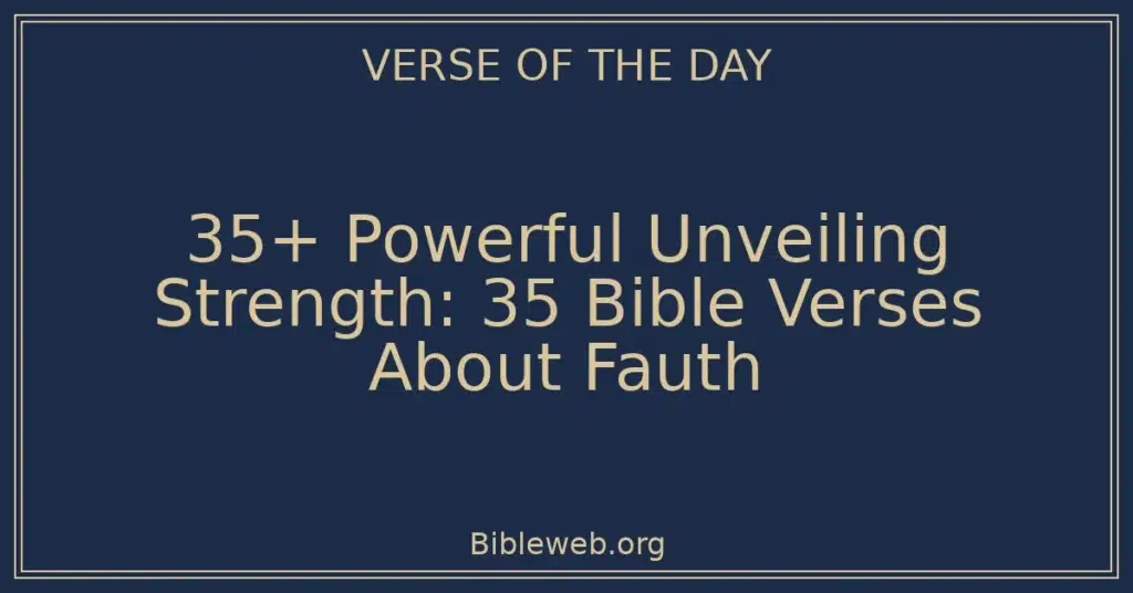 35+ Powerful Unveiling Strength: 35 Bible Verses About Fauth