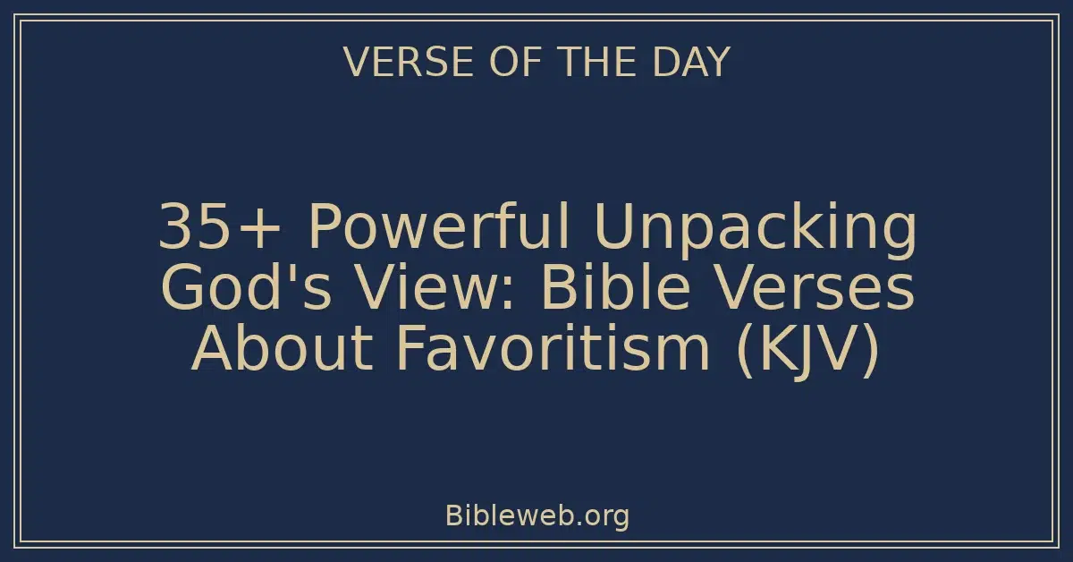 35+ Powerful Unpacking God's View: Bible Verses About Favoritism (KJV)