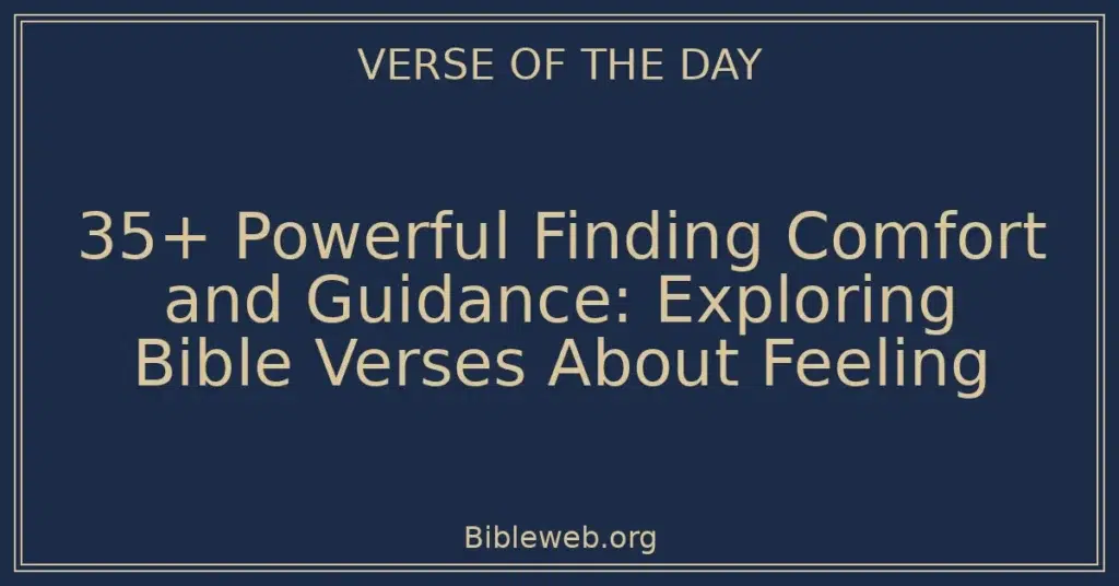 35+ Powerful Finding Comfort and Guidance: Exploring Bible Verses About Feeling