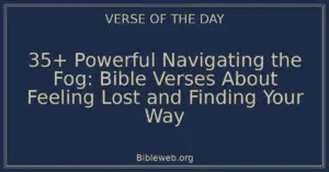 35+ Powerful Navigating the Fog: Bible Verses About Feeling Lost and Finding Your Way