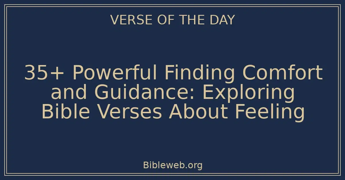 35+ Powerful Finding Comfort and Guidance: Exploring Bible Verses About Feeling