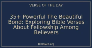 35+ Powerful The Beautiful Bond: Exploring Bible Verses About Fellowship Among Believers