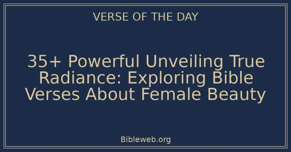35+ Powerful Unveiling True Radiance: Exploring Bible Verses About Female Beauty