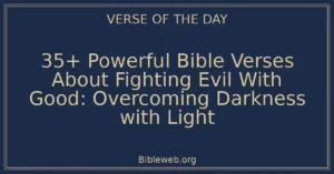 35+ Powerful Bible Verses About Fighting Evil With Good: Overcoming Darkness with Light