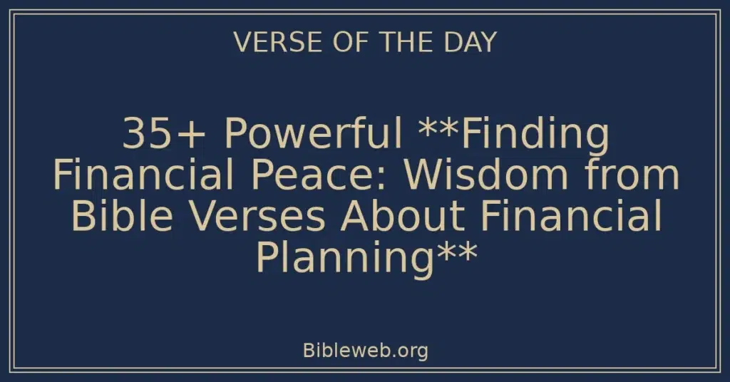 35+ Powerful **Finding Financial Peace: Wisdom from Bible Verses About Financial Planning**