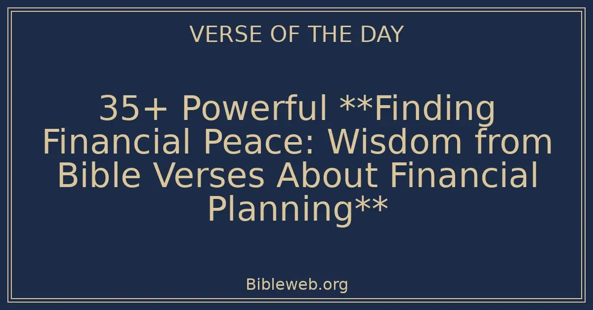 35+ Powerful **Finding Financial Peace: Wisdom from Bible Verses About Financial Planning**