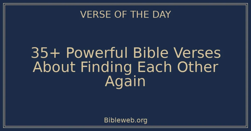 35+ Powerful Bible Verses About Finding Each Other Again
