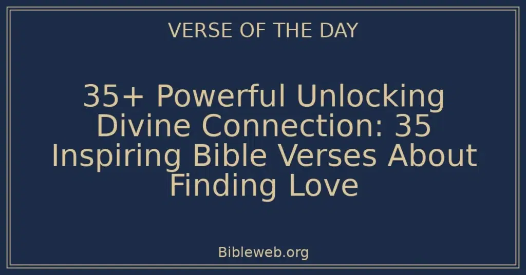 35+ Powerful Unlocking Divine Connection: 35 Inspiring Bible Verses About Finding Love