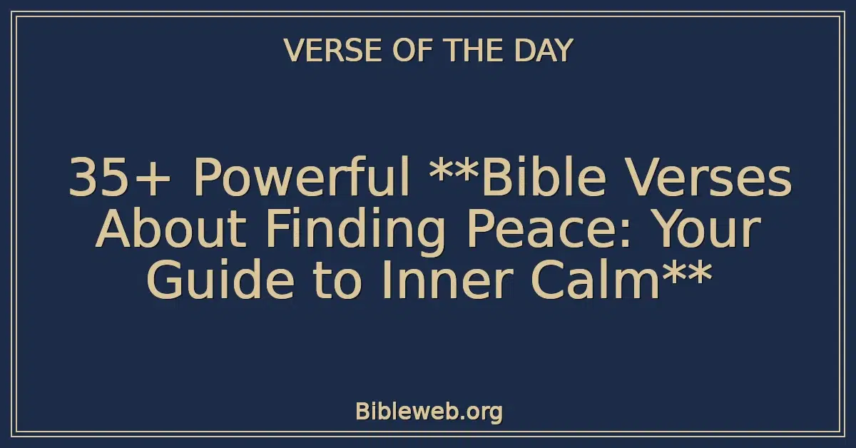 35+ Powerful **Bible Verses About Finding Peace: Your Guide to Inner Calm**