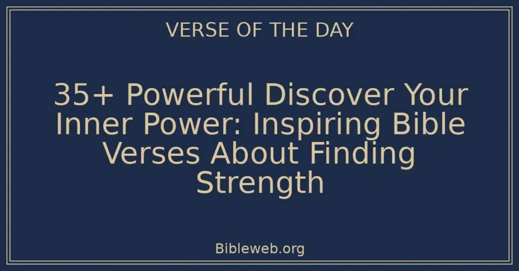 35+ Powerful Discover Your Inner Power: Inspiring Bible Verses About Finding Strength