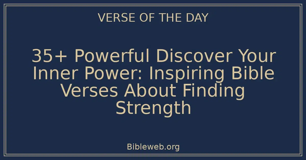 35+ Powerful Discover Your Inner Power: Inspiring Bible Verses About Finding Strength