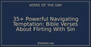 35+ Powerful Navigating Temptation: Bible Verses About Flirting With Sin