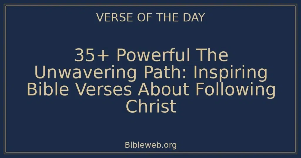 35+ Powerful The Unwavering Path: Inspiring Bible Verses About Following Christ