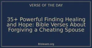 35+ Powerful Finding Healing and Hope: Bible Verses About Forgiving a Cheating Spouse