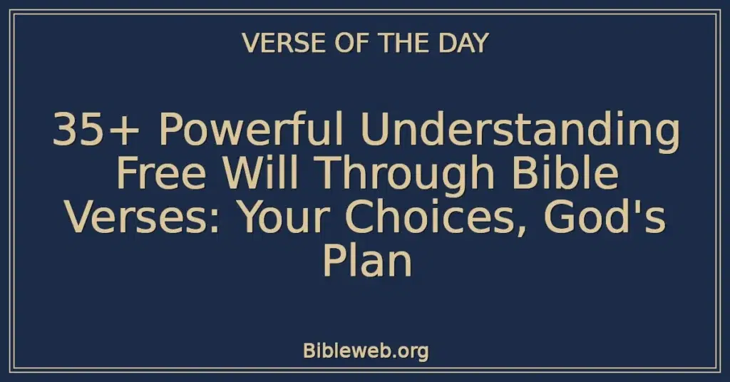35+ Powerful Understanding Free Will Through Bible Verses: Your Choices, God's Plan