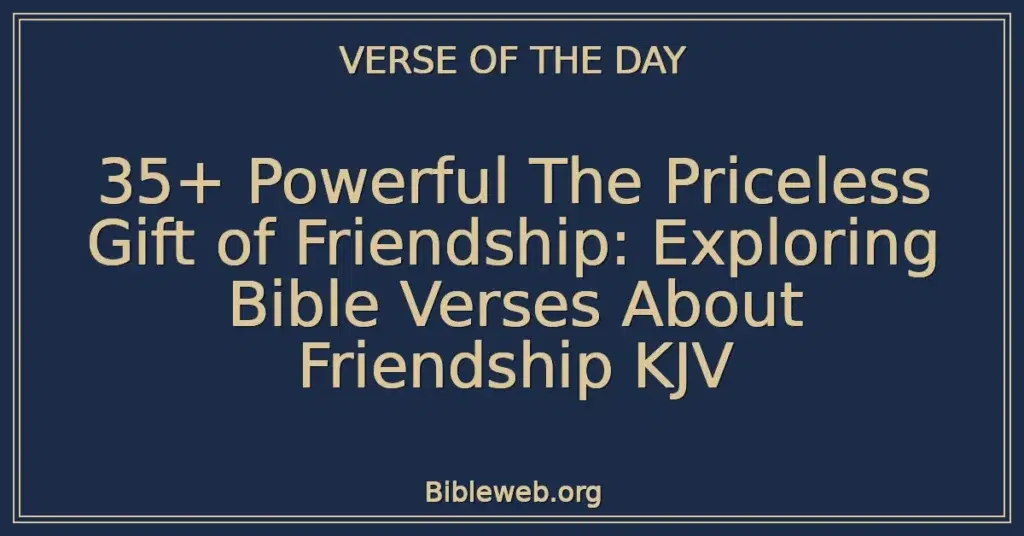35+ Powerful The Priceless Gift of Friendship: Exploring Bible Verses About Friendship KJV