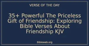 35+ Powerful The Priceless Gift of Friendship: Exploring Bible Verses About Friendship KJV